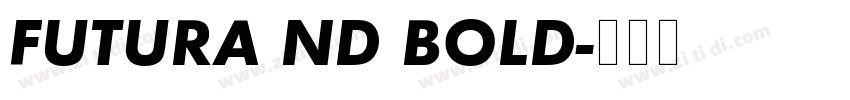 FUTURA ND BOLD字体转换 FUTURA ND BOLD字体转换